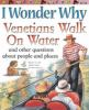 I_wonder_why_Venetians_walk_on_water_and_other_questions_about_people_and_places