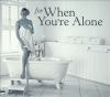 For_when_you_re_alone