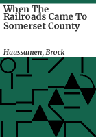 When_the_railroads_came_to_Somerset_County