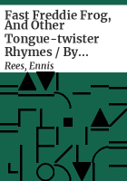 Fast_Freddie_Frog__and_other_tongue-twister_rhymes___by_Ennis_Rees___illustrated_by_John_O_Brien
