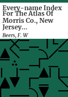 Every-name_index_for_the_Atlas_of_Morris_Co___New_Jersey__F_W__Beers__A_D__Ellis___G_G__Soule__1868